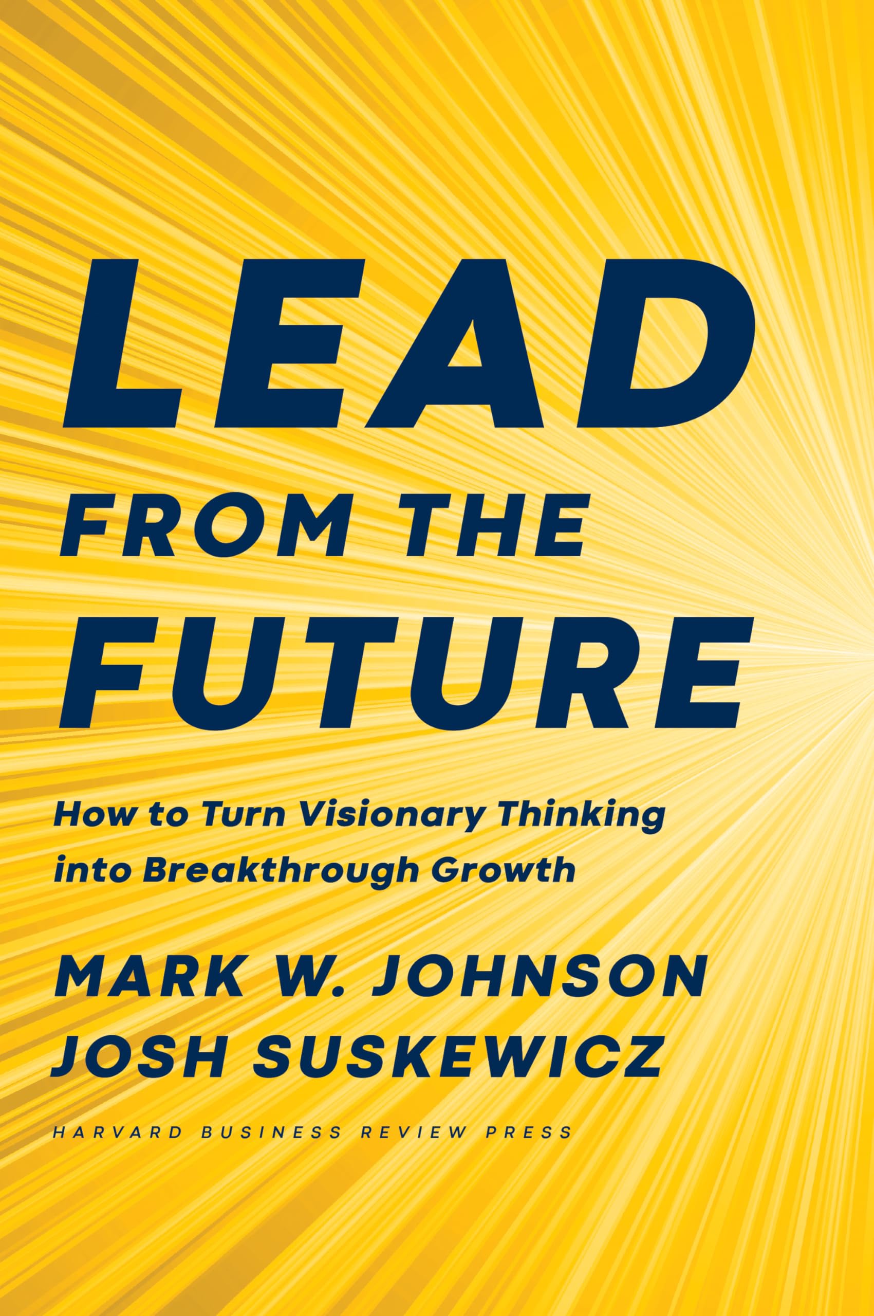 Lead from the Future: How to Turn Visionary Thinking Into