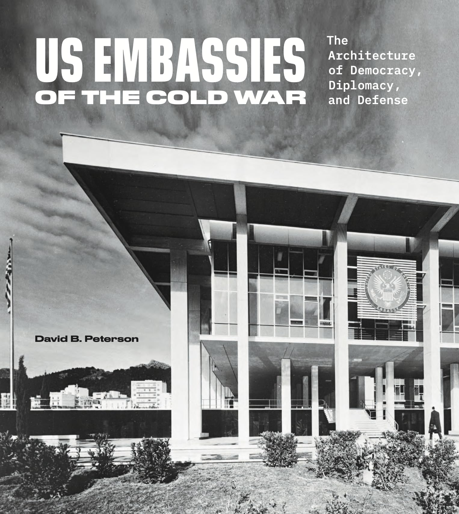 US Embassies of the Cold War: The Architecture of Democracy, Diplomacy and Defense