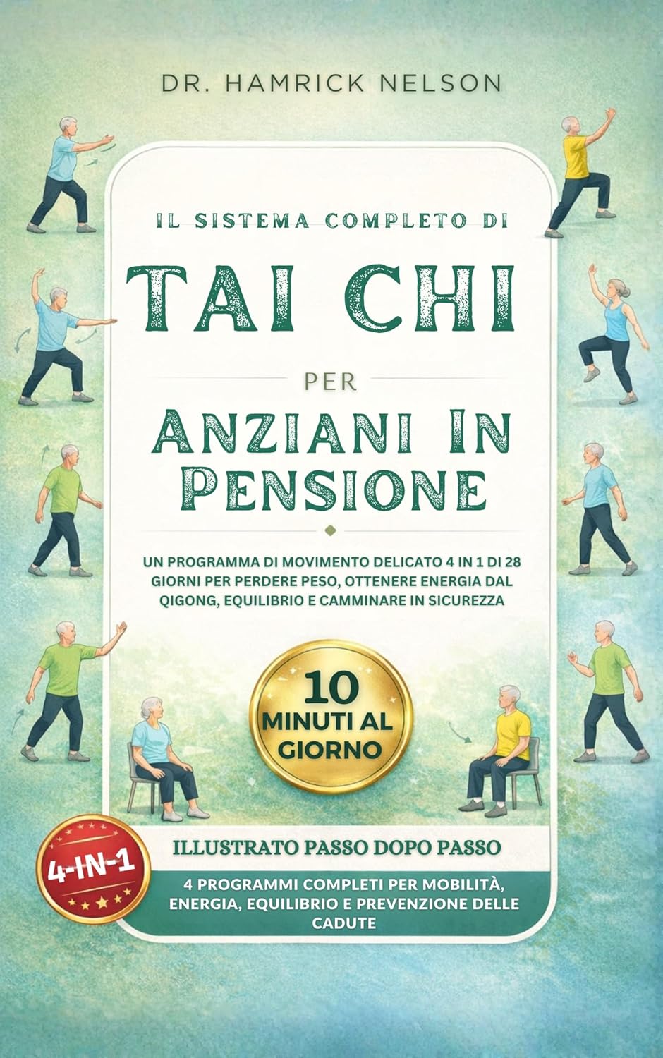 Il Sistema Completo Di Tai Chi Per Anziani In Pensione: Un Programma Di Movimento Delicato 4 In 1 Di 28 Giorni Per Perdere Peso, Ottenere Energia Dal ... E Camminare In Sicurezza (Italian Edition)      Kindle Edition