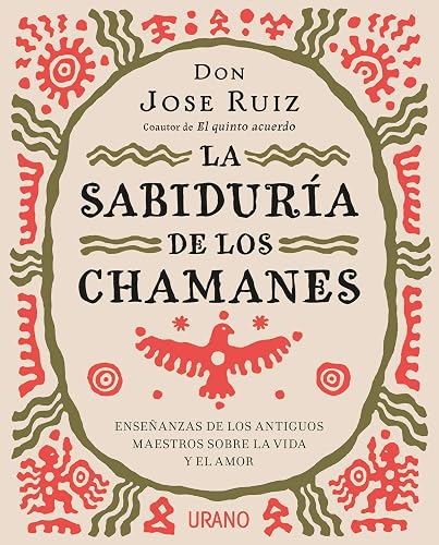 La Sabiduria de los chamanes / The Wisdom of The Shamans: Ensenanzas De Los Antiguos Maestros Sobre La Vida Y El Amor