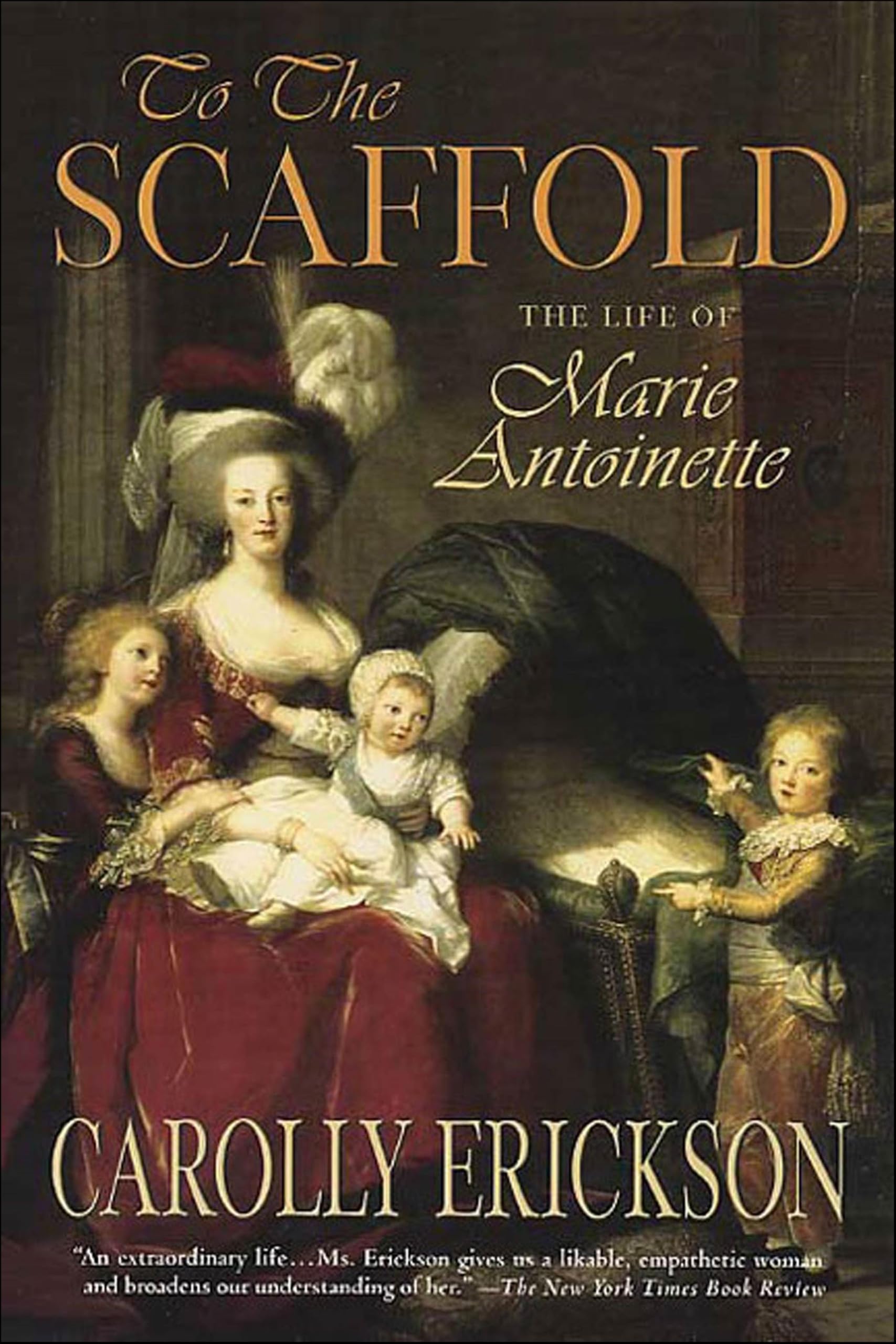 To The Scaffold: The Life of Marie Antoinette