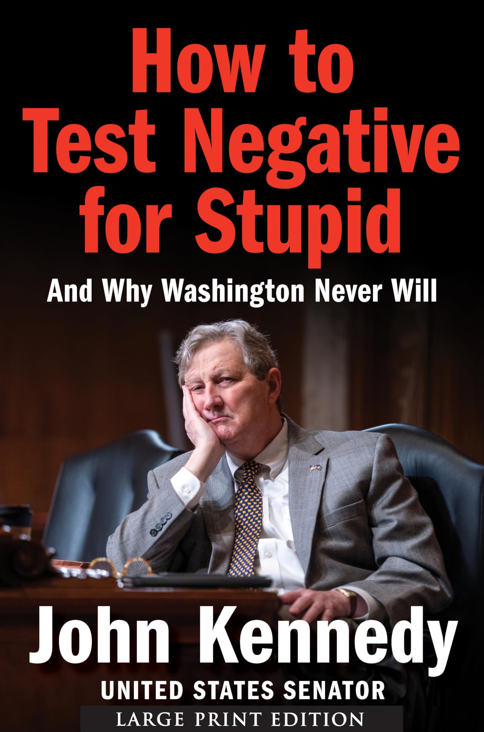 How to Test Negative for Stupid: And Why Washington Never Will―A Senator's Funny and Perceptive Takedown of Washington Politics