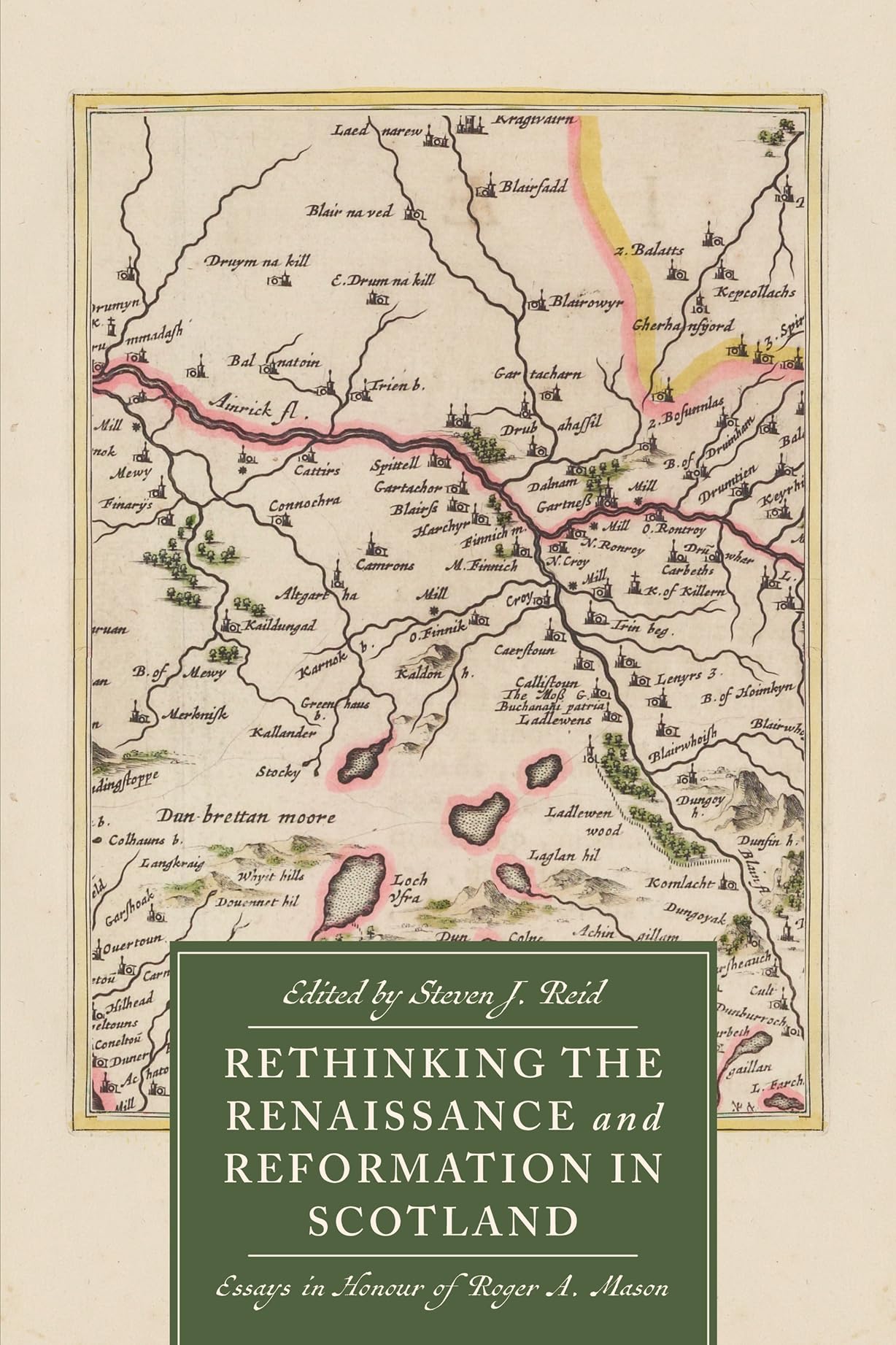 Rethinking the Renaissance and Reformation in Scot: Essays in Honour of Roger A. Mason