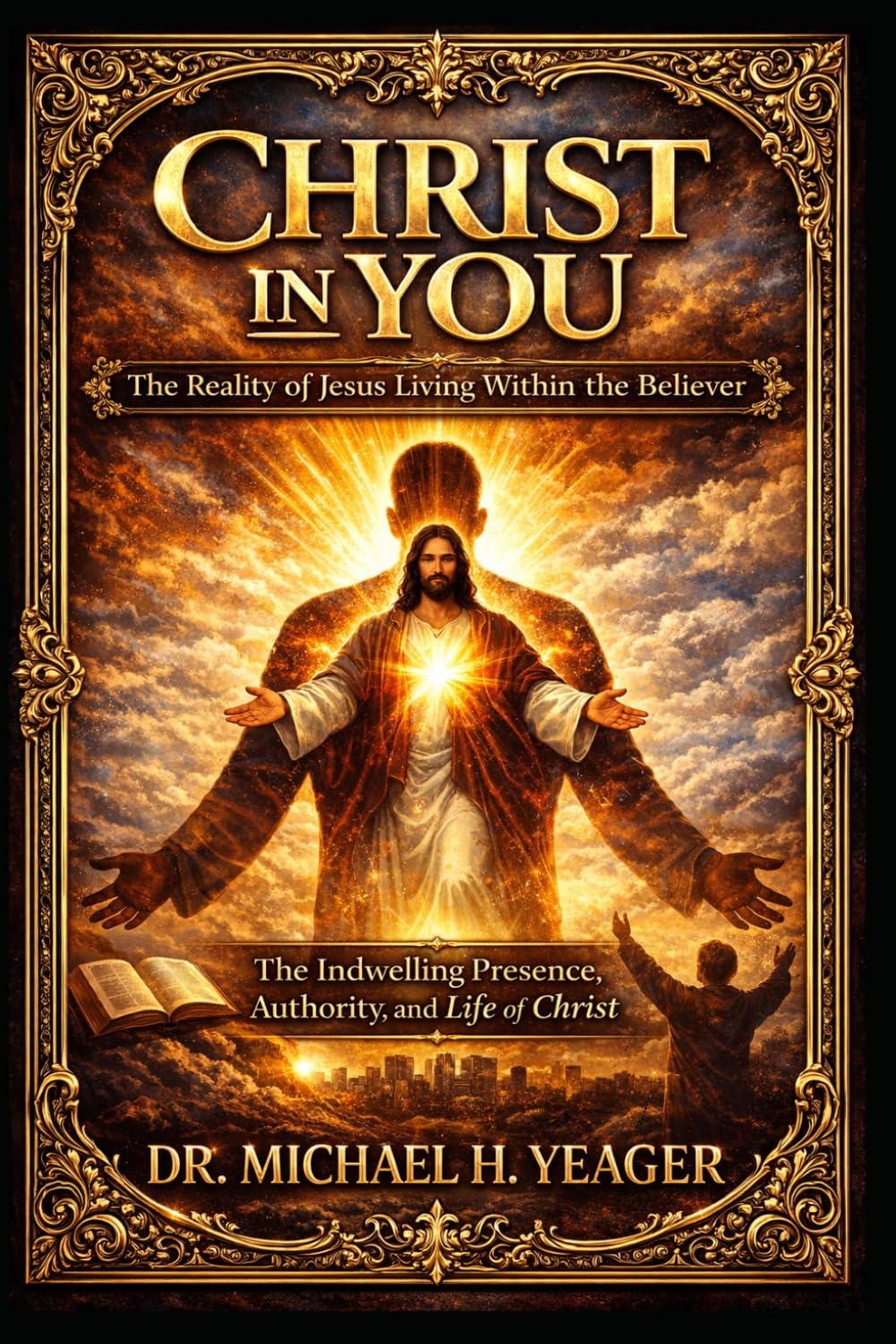 Christ in You: The Reality of Jesus Living Within the Believer