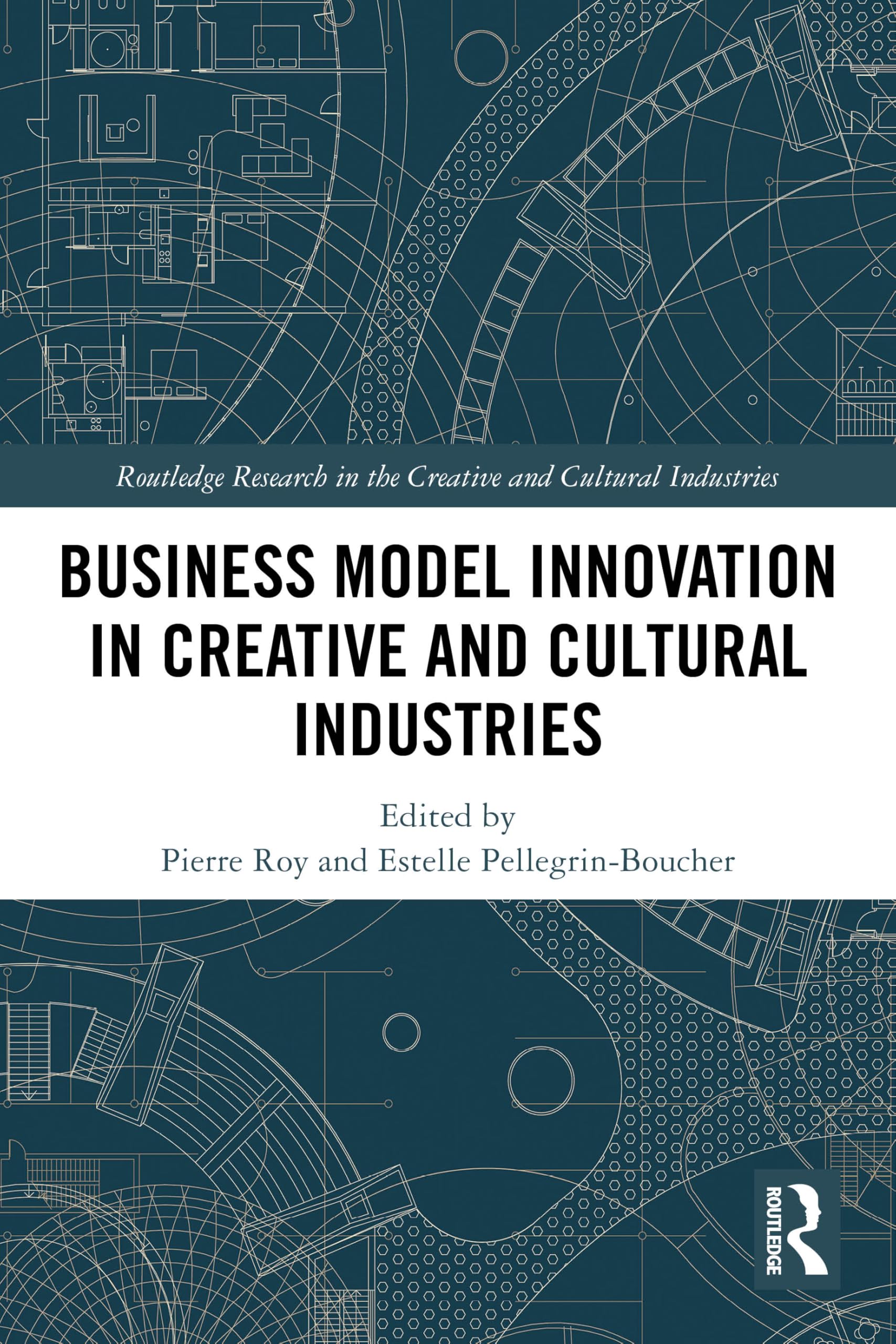 Business Model Innovation in Creative and Cultural Industries (Routledge Research in the Creative and Cultural Industries)