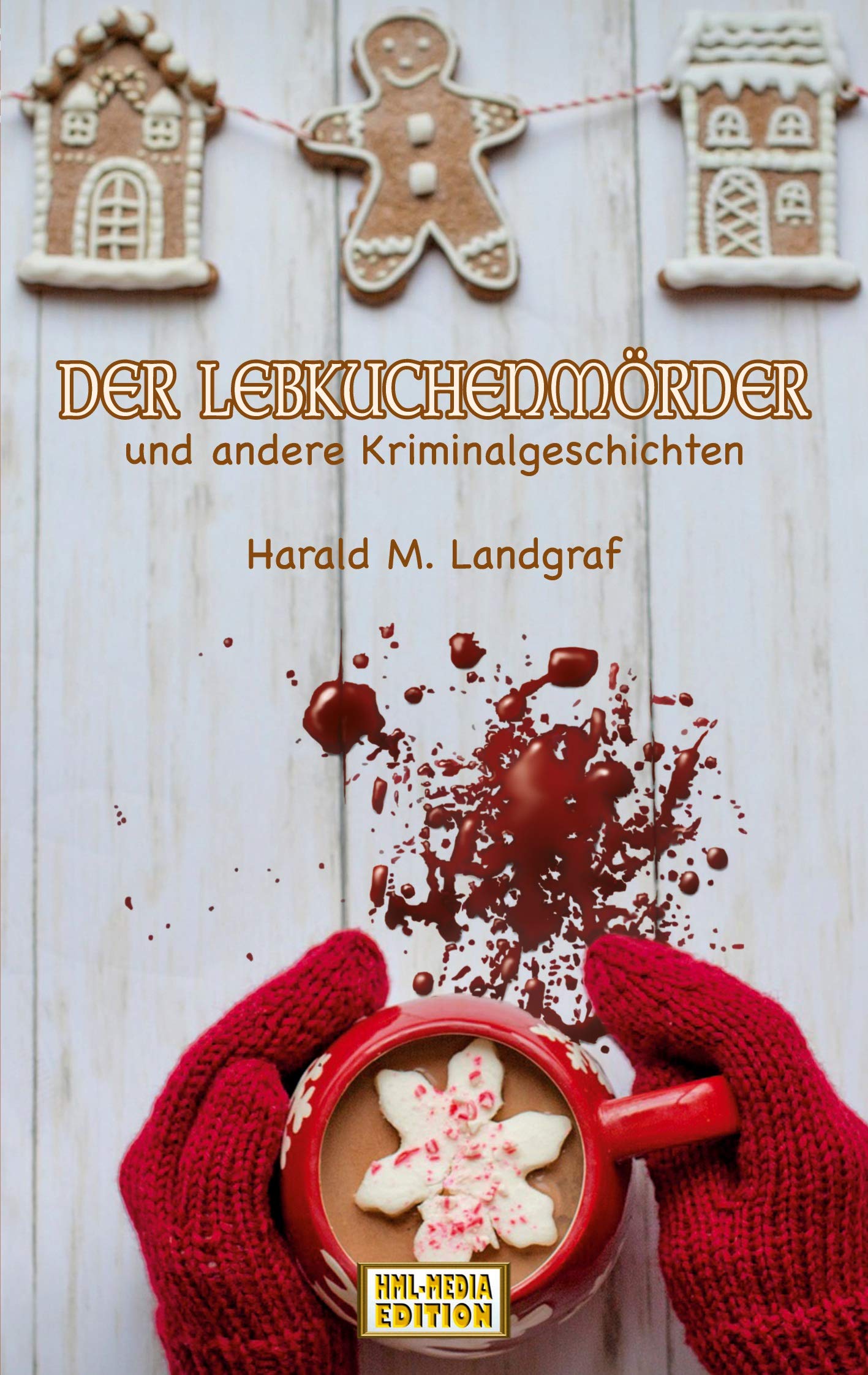 Der Lebkuchenmörder: und andere Kriminalgeschichten