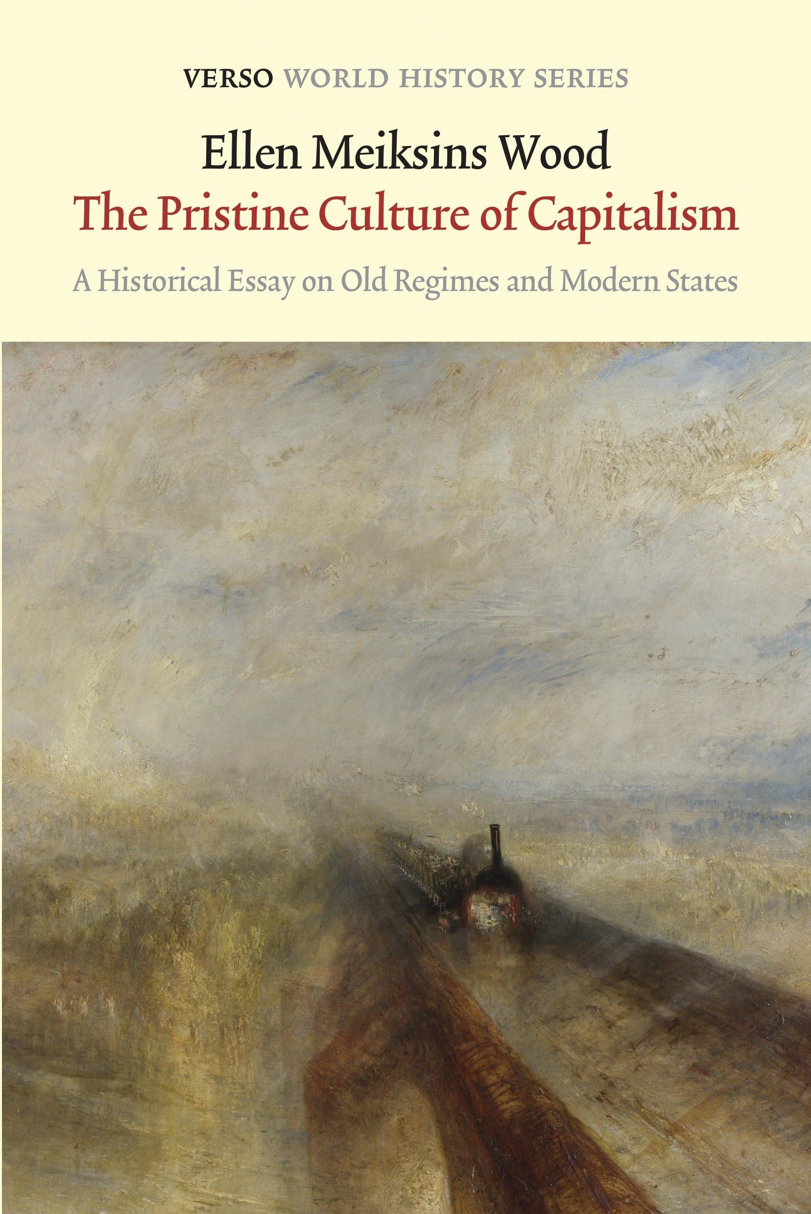 The Pristine Culture of Capitalism: A Historical Essay on Old Regimes and Modern States (Verso World History)