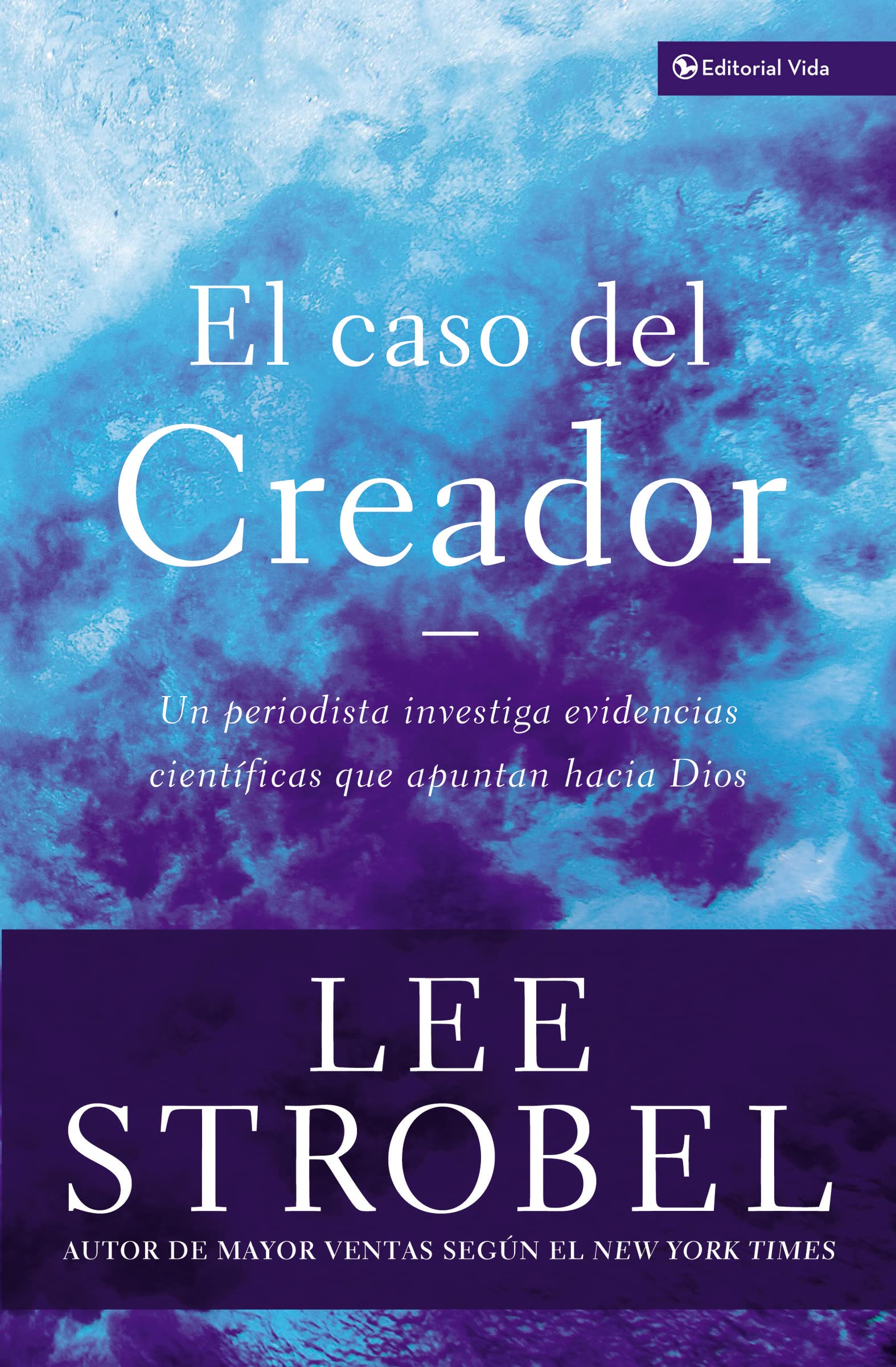 El Caso del Creador: Un Periodista Investiga Evidencias Cientificas Que Apuntan Hacia Dios (Case for ...)