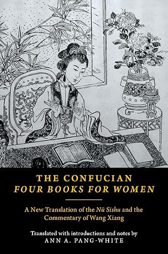 THE CONFUCIAN FOUR BOOKS FOR WOMEN: A New Translation of the Nü Sishu and the Commentary of Wang Xiang - Paperback