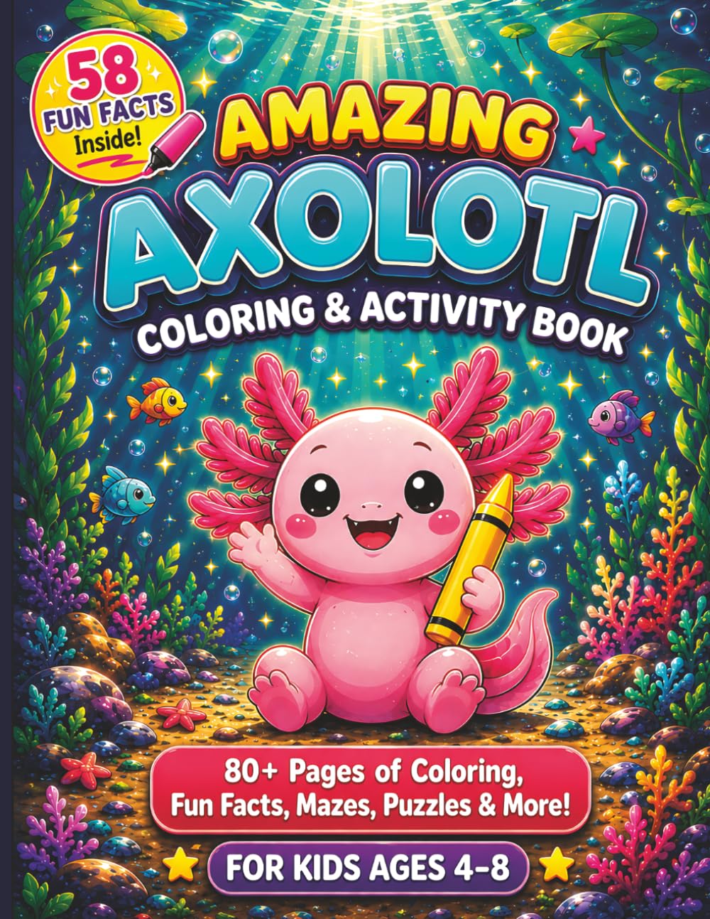 Axolotl Coloring Book: 58 Fun Facts About Axolotls | Cute Kawaii Coloring and Activity Book for Kids Ages 4–8