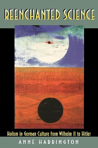 Reenchanted Science: Holism in German Culture from Wilhelm II to Hitler