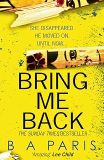 Bring Me Back: A gripping, must-read psychological crime thriller from the global phenomenon and Sunday Times bestselling author of Behind Closed Doors!