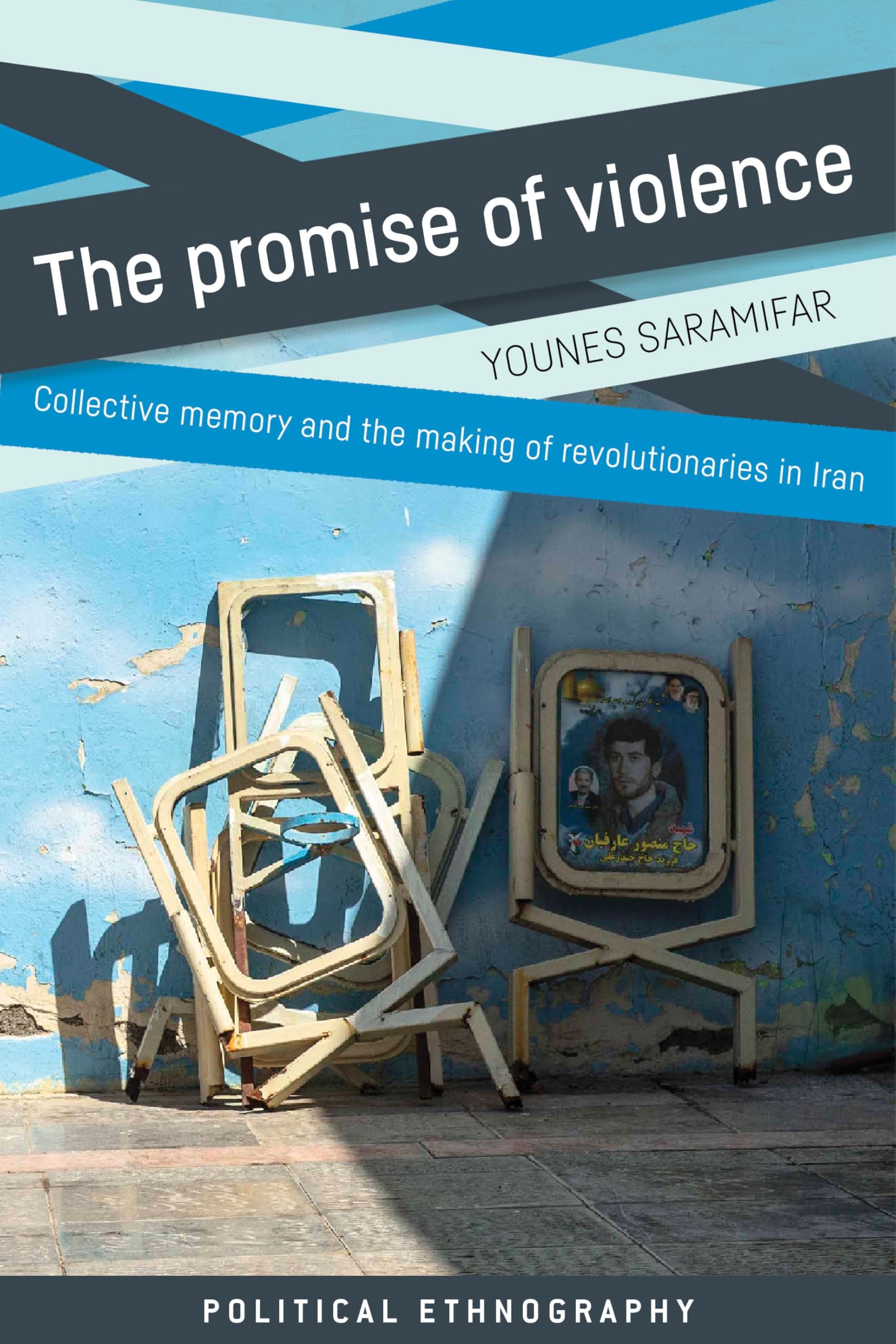The promise of violence: Collective memory and the making of revolutionaries in Iran (Political Ethnography)