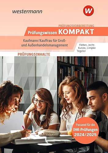 Prüfungsvorbereitung Prüfungswissen KOMPAKT - Kaufmann/Kauffrau für Groß- und Außenhandelsmanagement (Prüfungswissen kompakt: Kauffrau/Kaufmann für ... Abschlussprüfung Teil 1 und Teil 2)