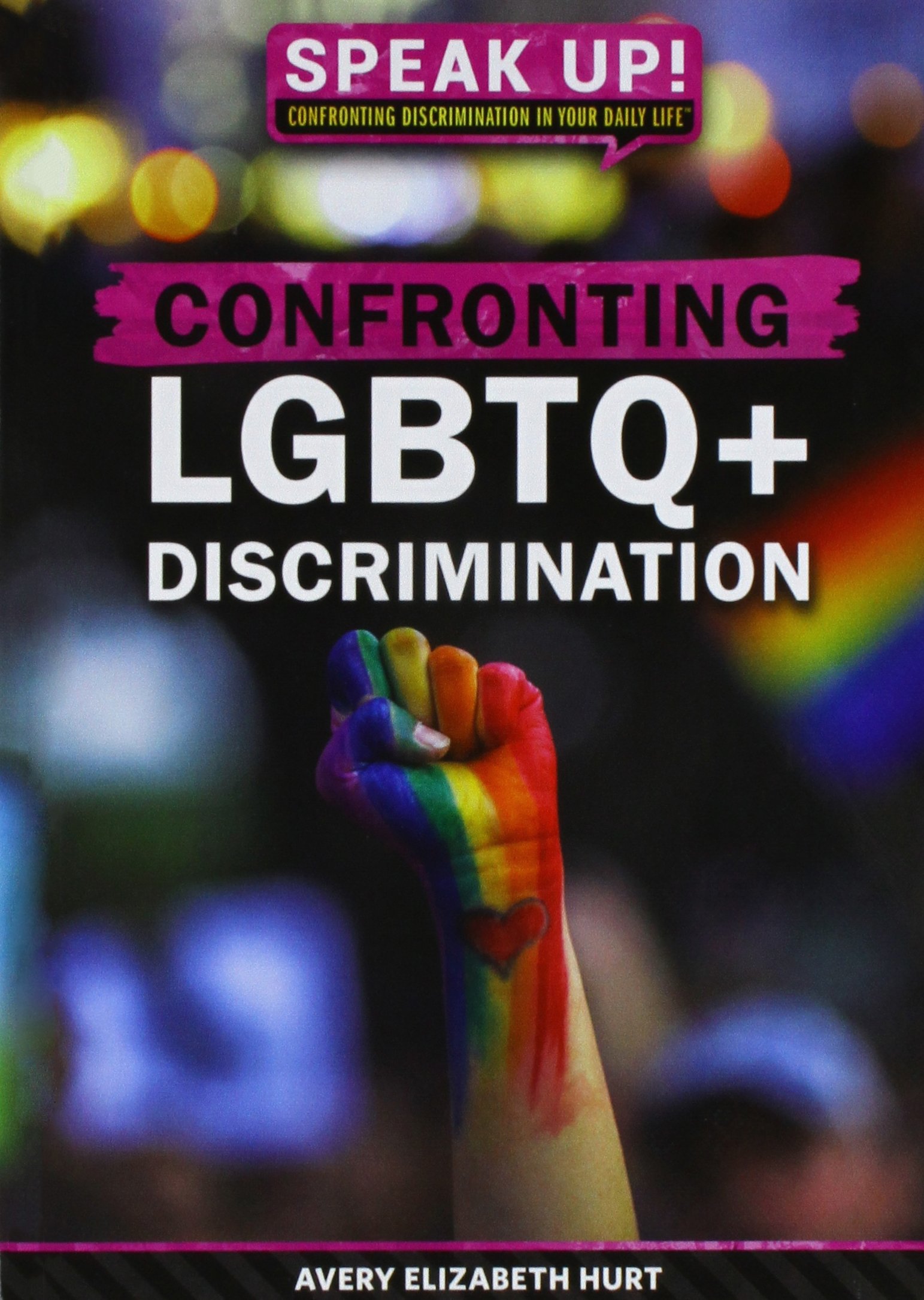 Confronting Lgbtq+ Discrimination (Speak Up! Confronting Discrimination in Your Daily Life)