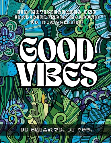 Good Vibes Malbuch für Erwachsene: Motivierende Sprüche und kreative Auszeiten für jeden Tag