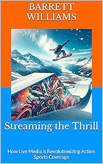 Streaming the Thrill: How Live Media is Revolutionizing Action Sports Coverage