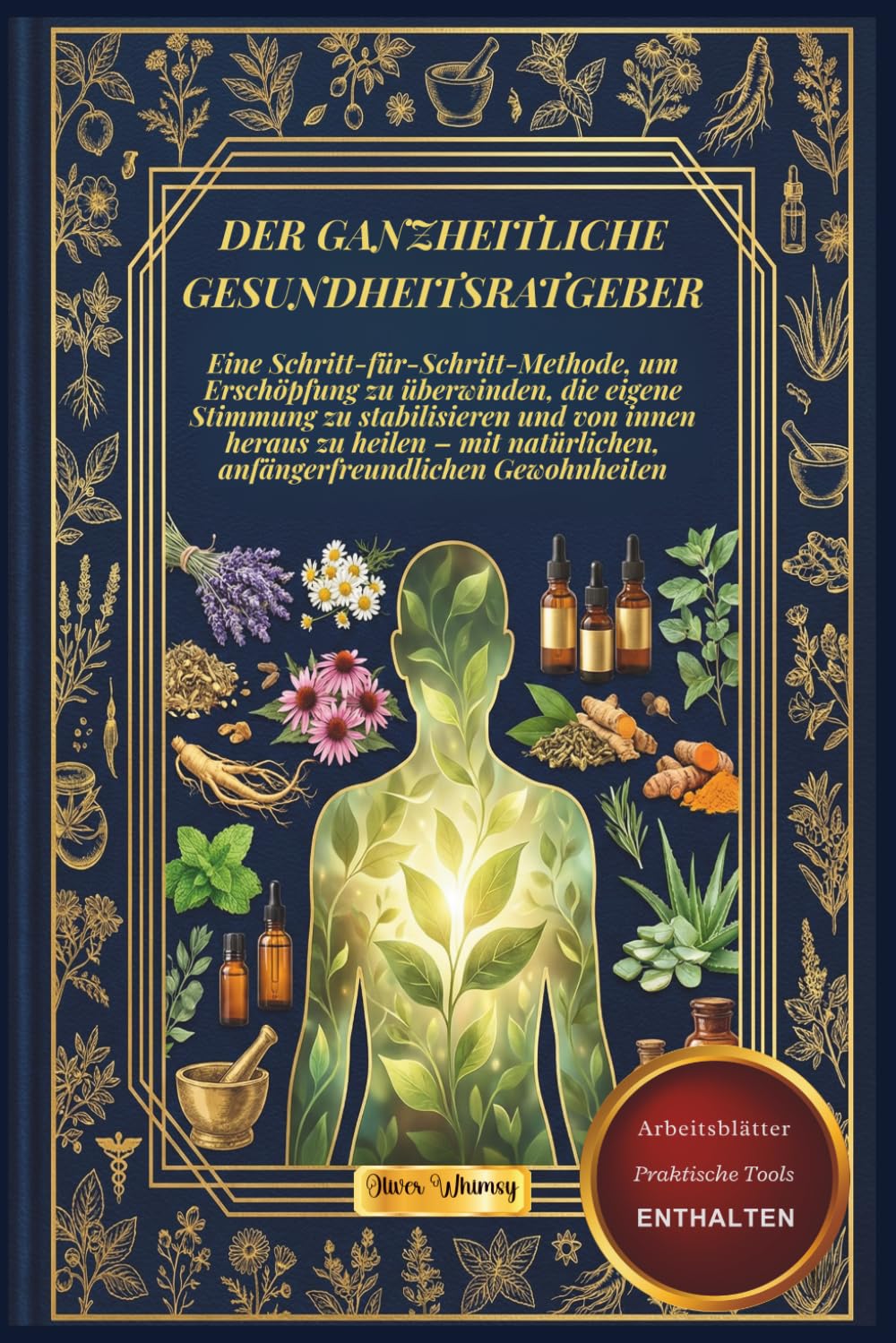 DER GANZHEITLICHE GESUNDHEITSRATGEBER: Eine Schritt-für-Schritt-Methode, um Erschöpfung zu überwinden,die eigene Stimmung zu stabilisieren und von ... anfängerfreundlichen Gewohnheiten