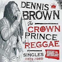 Reggae Anthology: Dennis Brown - Crown Prince Of Reggae - Singles (1972-1985)