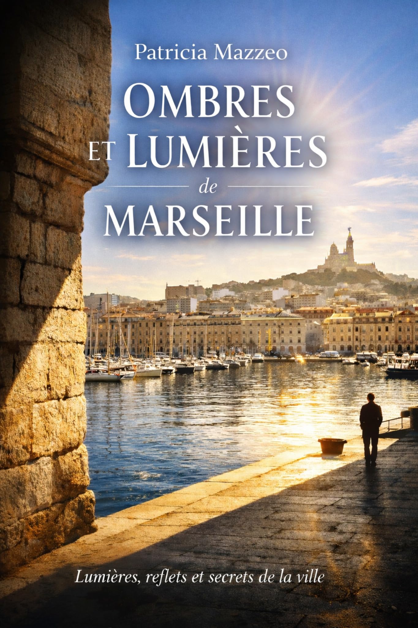 OMBRES ET LUMIERES DE MARSEILLE: “Lumières, reflets et secrets de la ville”