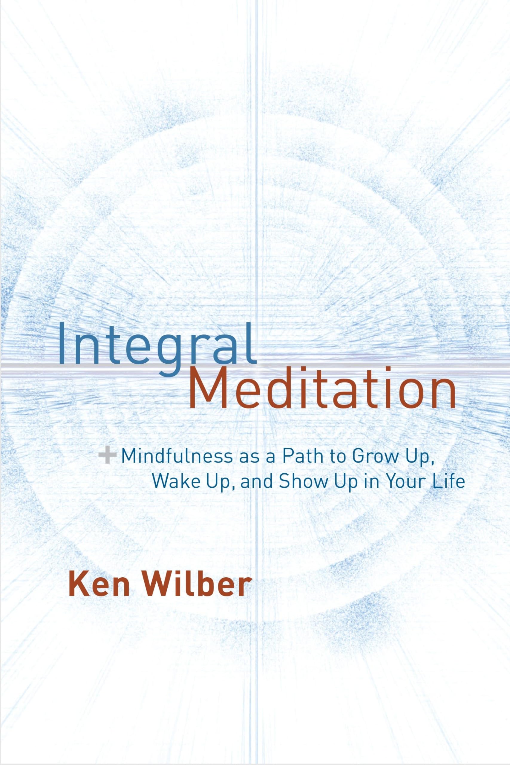 Integral Meditation: Mindfulness as a Way to - Ken Wilber, 1611802989, paperback