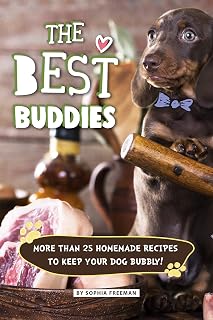 The Best Buddies: More than 25 Homemade Recipes to Keep your Dog Bubbly!