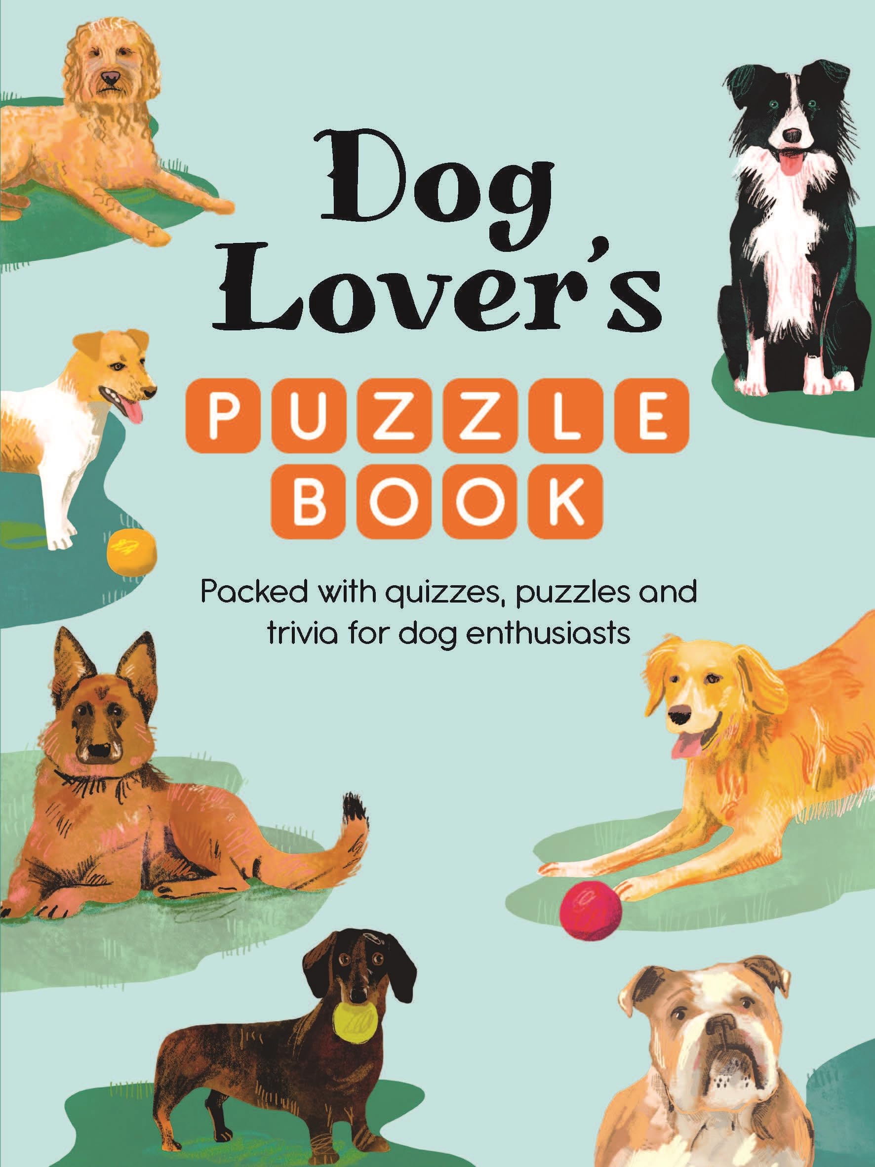 Dog Lover’s Puzzle Book: Packed with quizzes, puzzles and trivia for dog enthusiasts