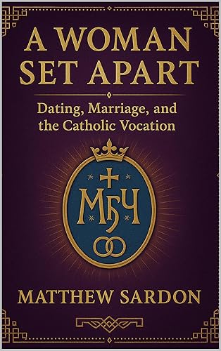 A Woman Set Apart Dating, Marriage, and the Catholic Vocation