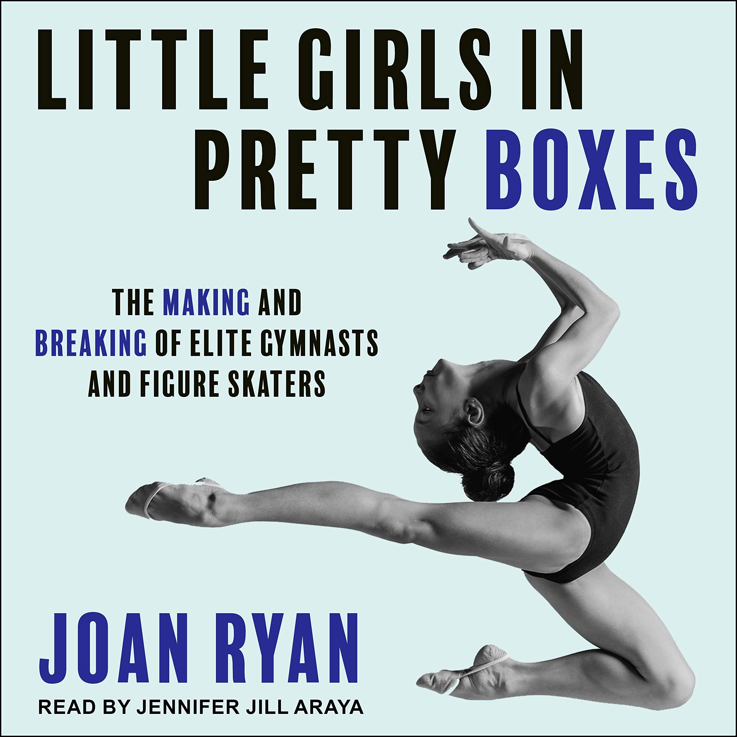 Joan RyanLittle Girls in Pretty Boxes: The Making and Breaking of Elite Gymnasts and Figure Skaters
