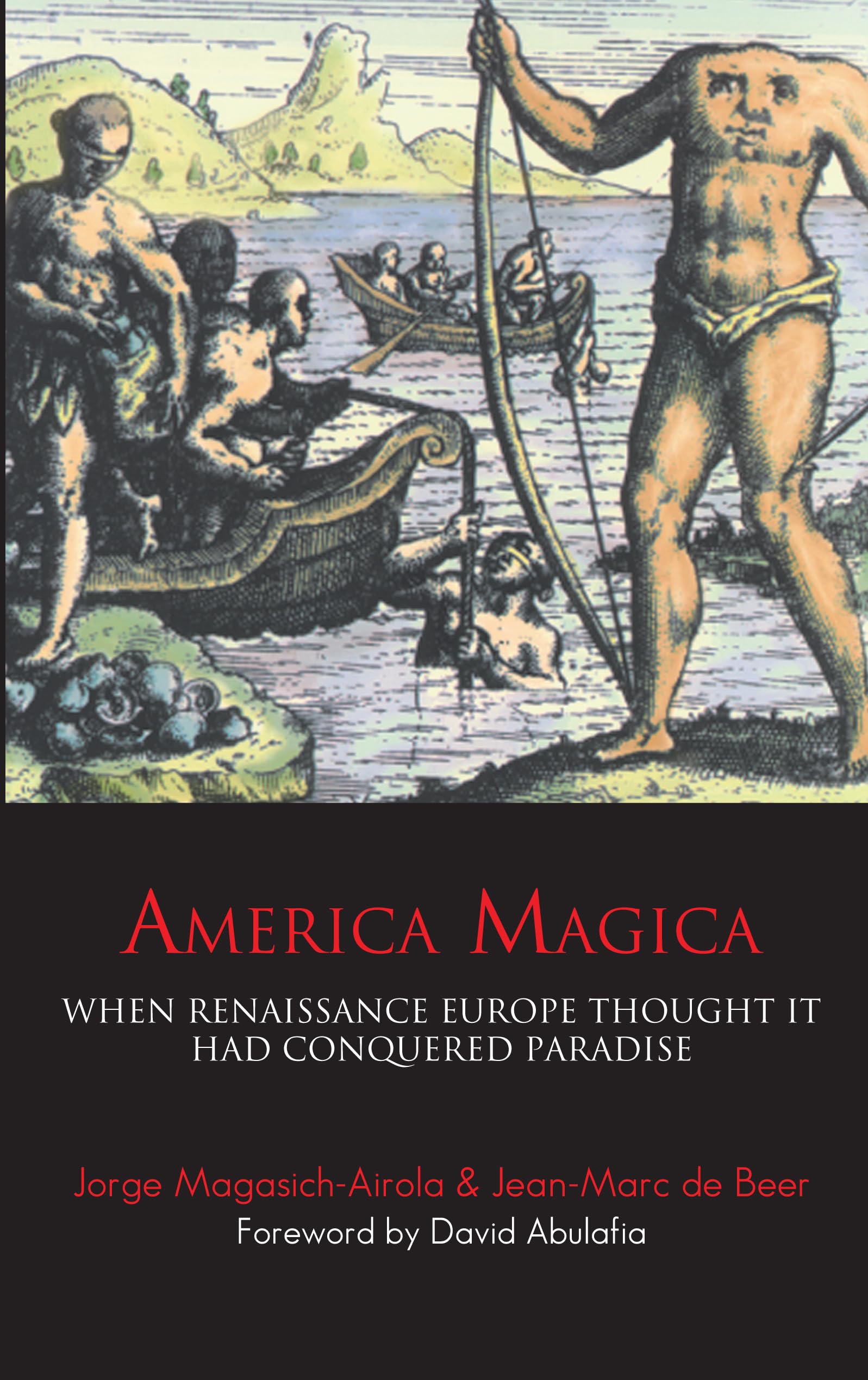 America Magica: When Renaissance Europe Thought it had Conquered Paradise (Anthem Studies in Travel)