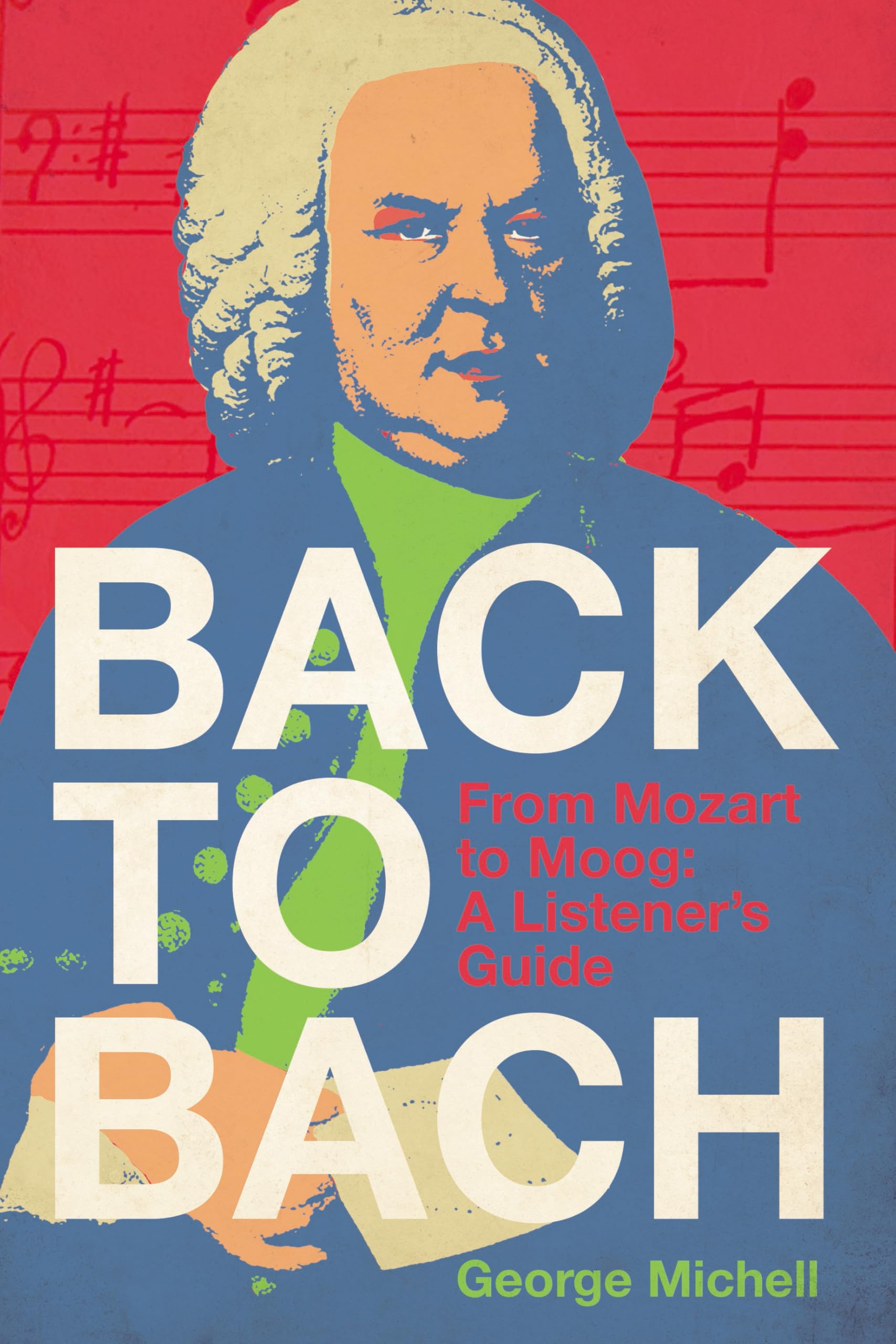 Back to Bach: From Mozart to Moog - A Listener's Guide