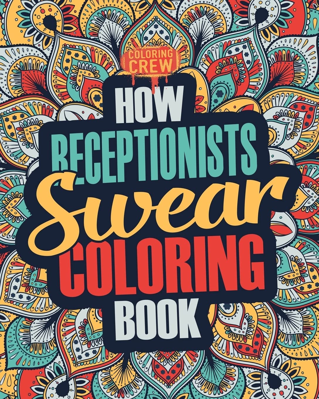 How Receptionists Swear Coloring Book: A Funny, Irreverent, Clean Swear Word Receptionist Coloring Book Gift Idea: Volume 1 (Receptionist Coloring Books)