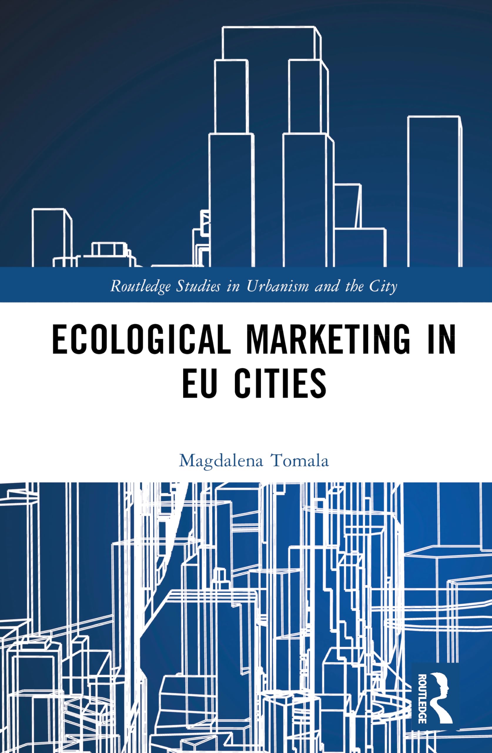 Ecological Marketing in EU Cities (Routledge Studies in Urbanism and the City)