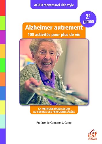 Alzheimer autrement - 100 activités pour plus de vie (2ème édition): La méthode Montessori au service des personnes âgées