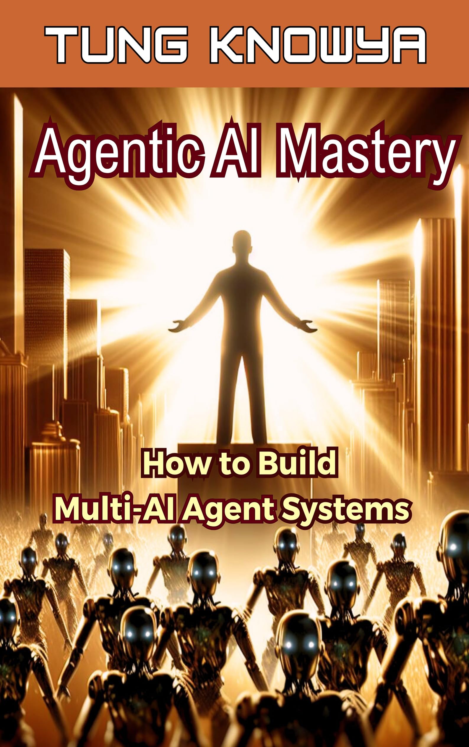 Agentic AI Mastery: How to Build Multi-AI Agent Systems, 100x Productivity & Transform Your Life Forever (24h Personal & Business Transformation)