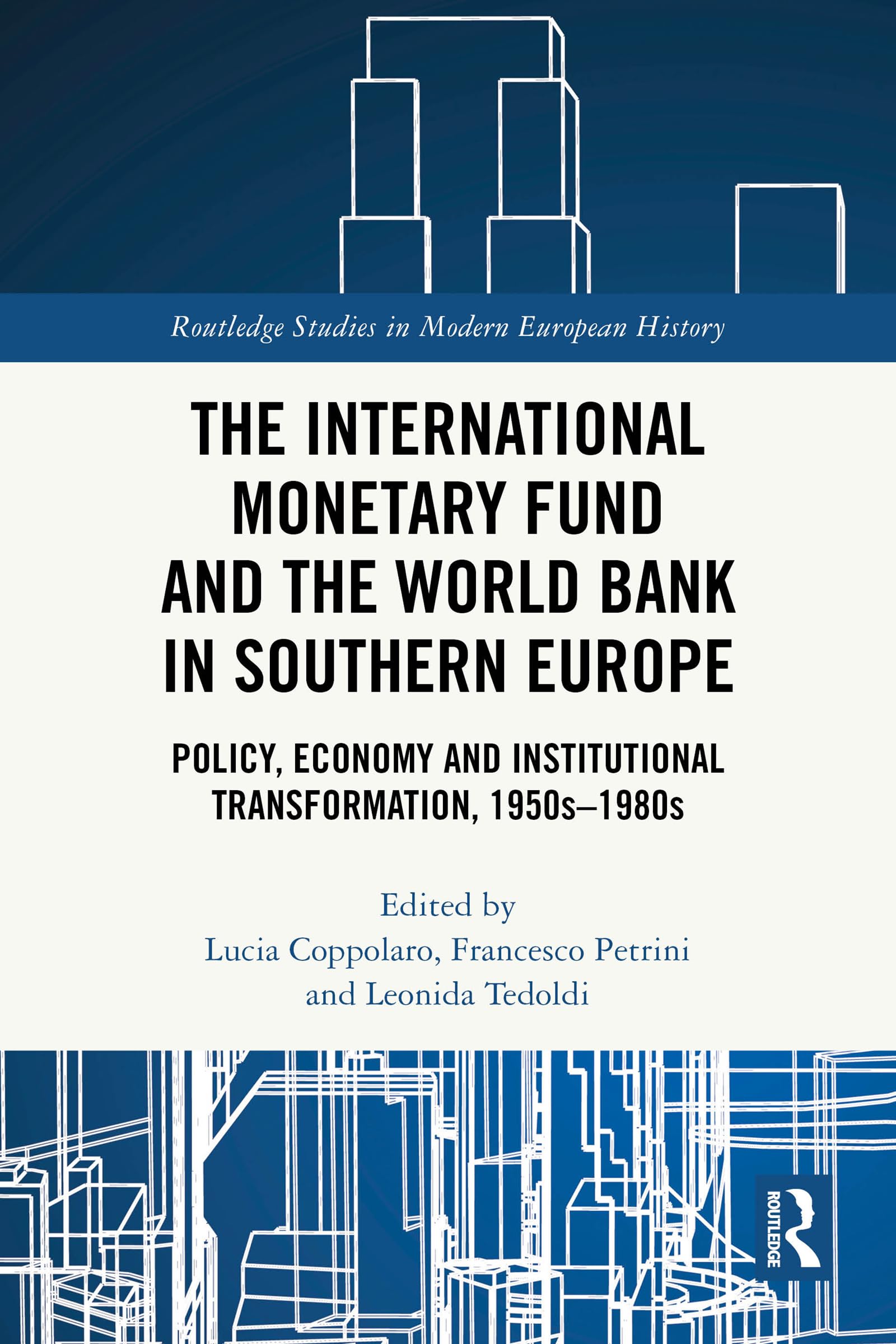 The International Monetary Fund and the World Bank in Southern Europe: Policy, Economy and Institutional Transformation, 1950s-1980s (Routledge Studies in Modern European History) (English Edition)