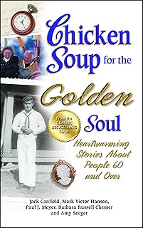 Chicken Soup for the Golden Soul: Heartwarming Stories About People 60 and Over (Chicken Soup for the Soul)
