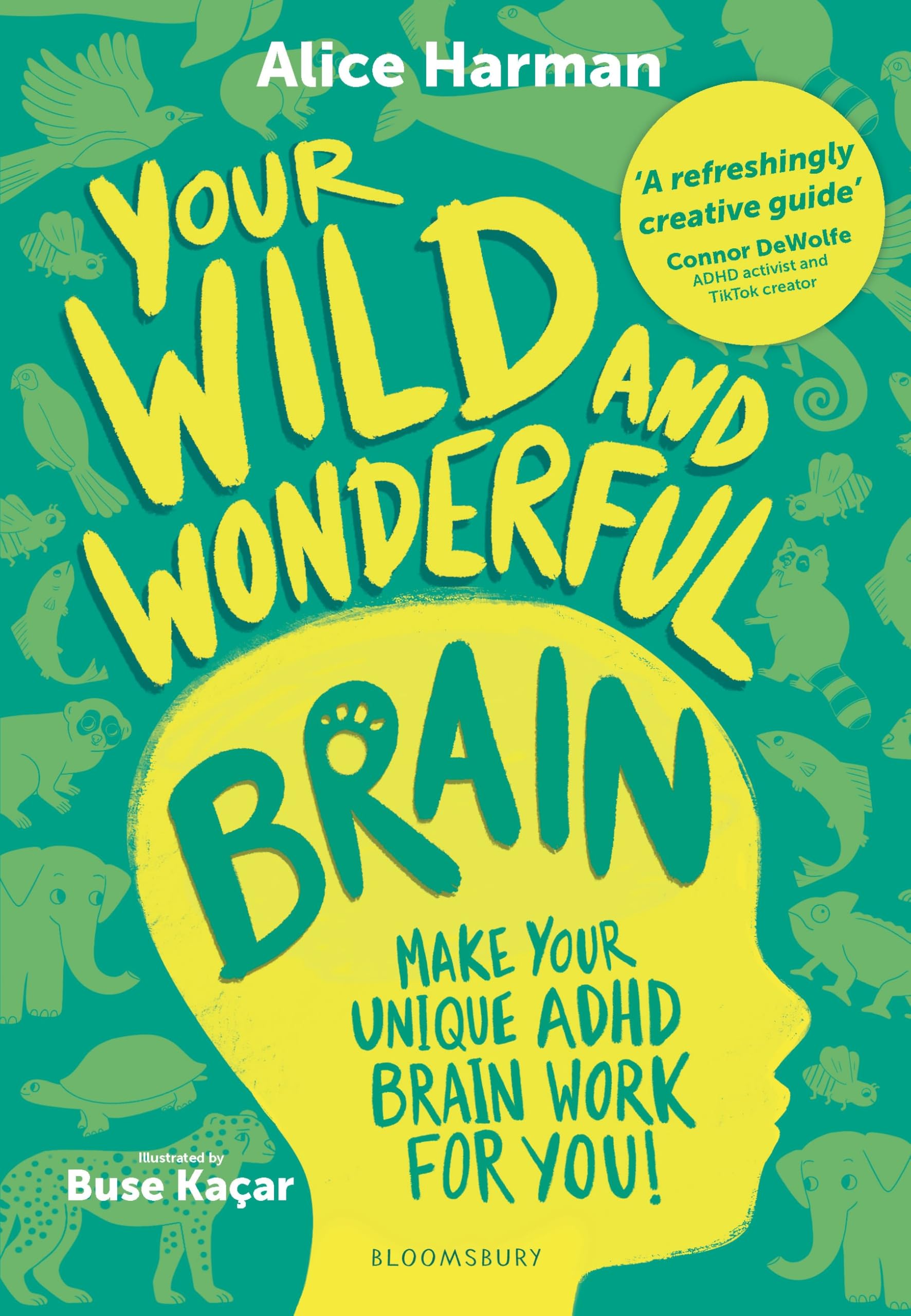 Your Wild and Wonderful Brain: A creative and uplifting guide to help make your unique ADHD brain work for you!