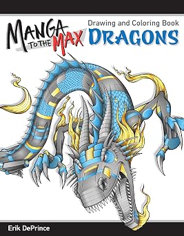 Manga to the Max Dragons Drawing and Coloring Book Design Originals 32 Awesome Dragons to Color, Their Story, Stats, Powers, and Profiles, and a 7-Step Lesson to Creating Your Own Manga Character
