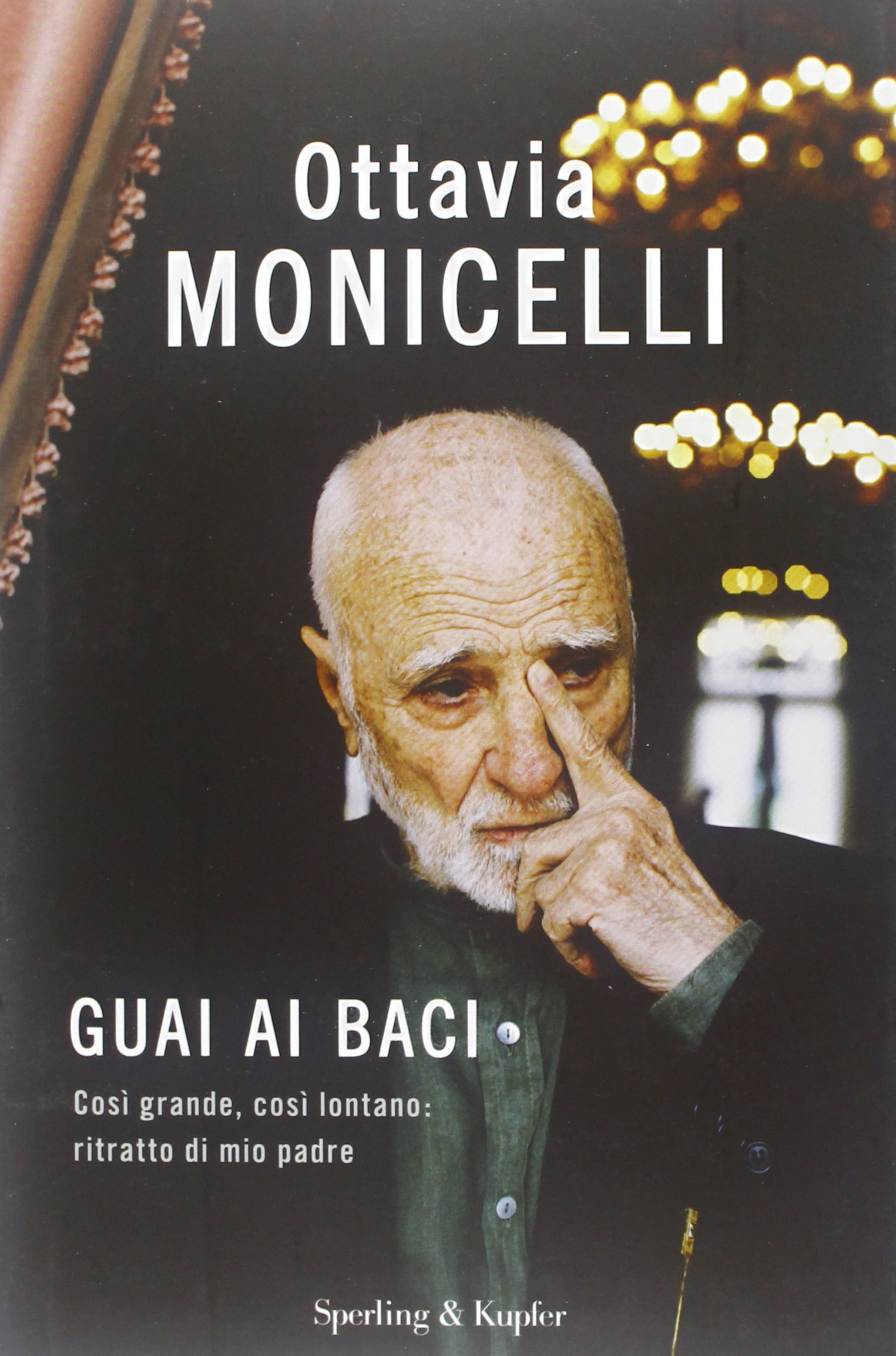 Guai ai baci. Così grande, così lontano: ritratto di mio padre
