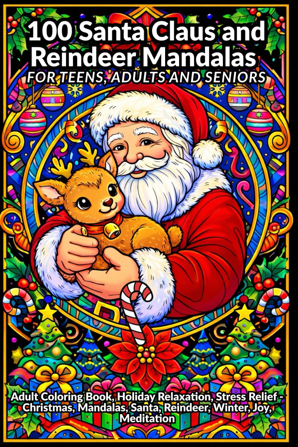 100 Santa Claus and Reindeer Mandalas for Teens, Adults and Seniors: Adult Coloring Book, Holiday Relaxation, Stress Relief - Christmas, Mandalas, Santa, Reindeer, Winter, Joy, Meditation