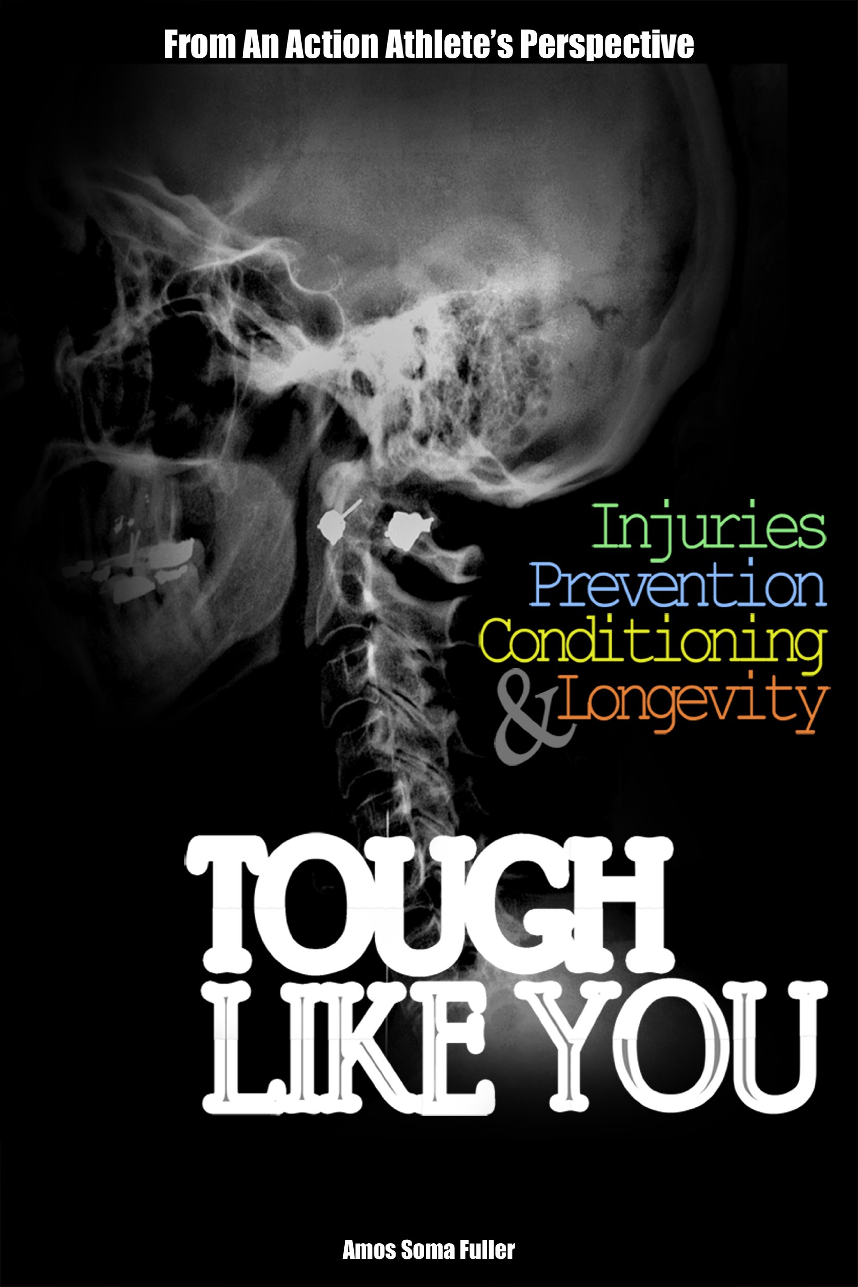 Tough Like You: Injuries, Prevention, Conditioning And Longevity From An Action Athlete's Perspective 
