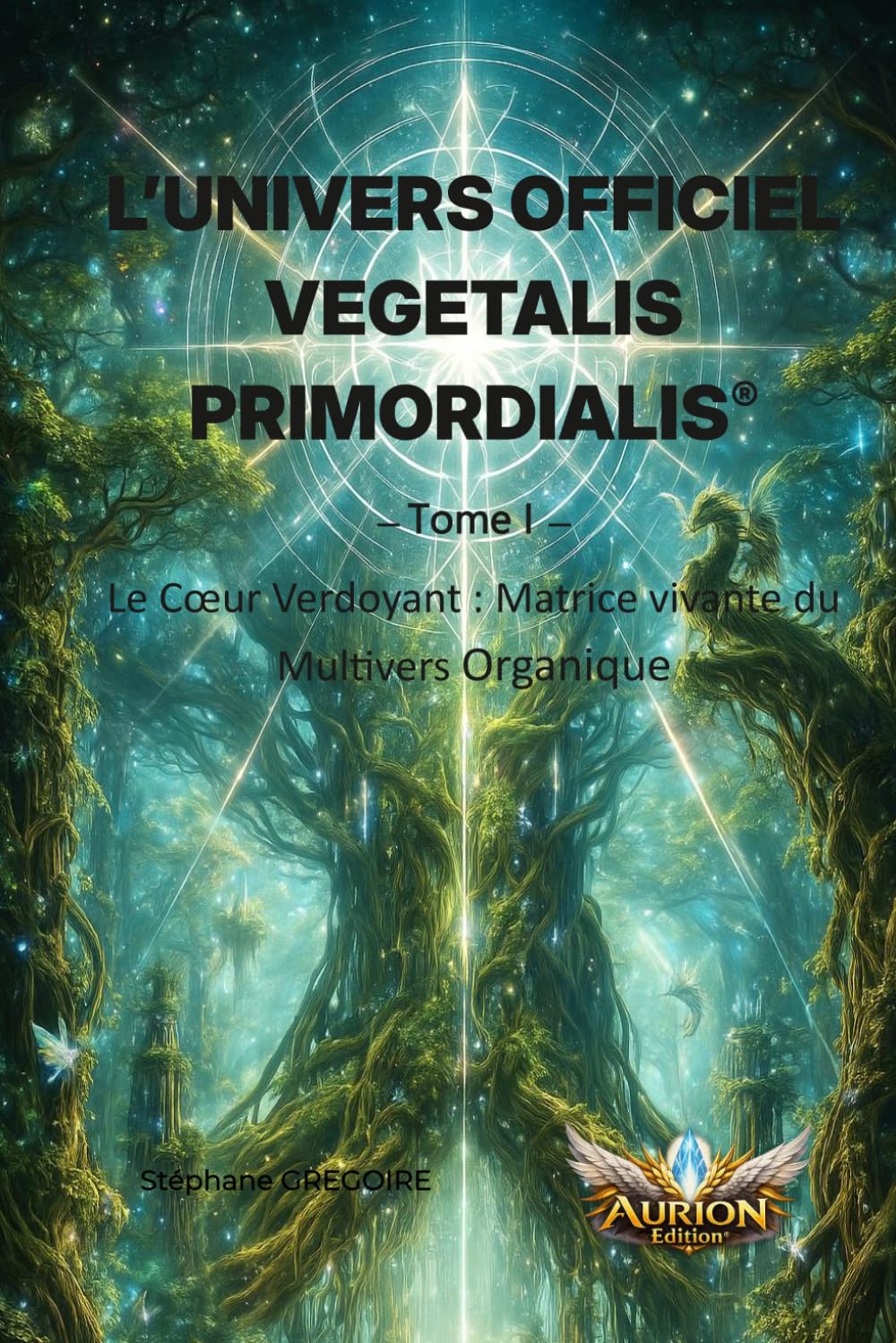 L’UNIVERS OFFICIEL DE VEGETALIS PRIMORDIALIS®: Le Cœur Verdoyant : Matrice vivante du Multivers Organique