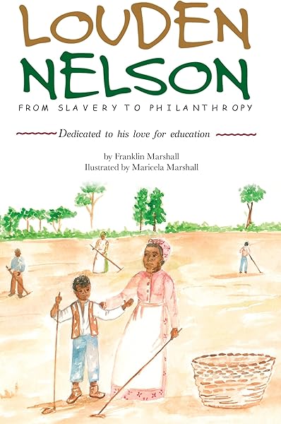Louden Nelson From Slavery To Philanthropy