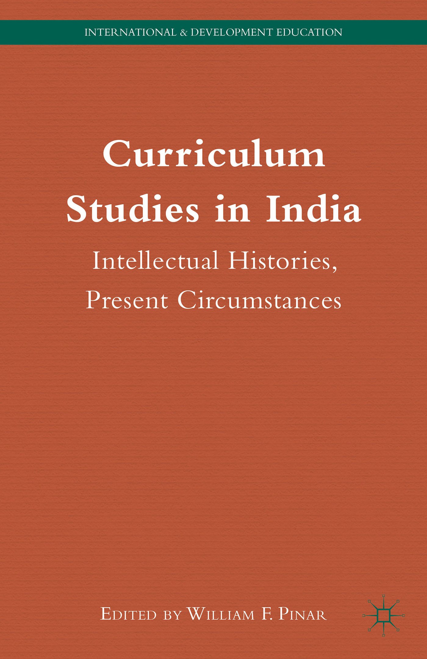 Curriculum Studies in India: Intellectual Histories, Present Circumstances (International and Development Education)