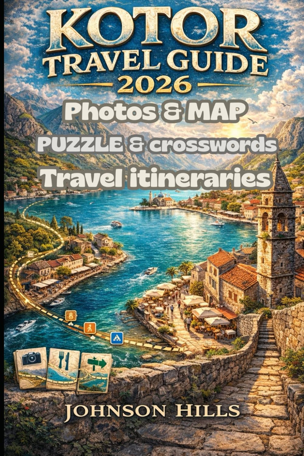 KOTOR TRAVEL GUIDE 2026: Plan the Perfect Trip to Montenegro’s Bay of Kotor with Local Insights Scenic Routes Historic Landmarks Authentic Food Spots and Easy Day Trips for 2026 Travelers