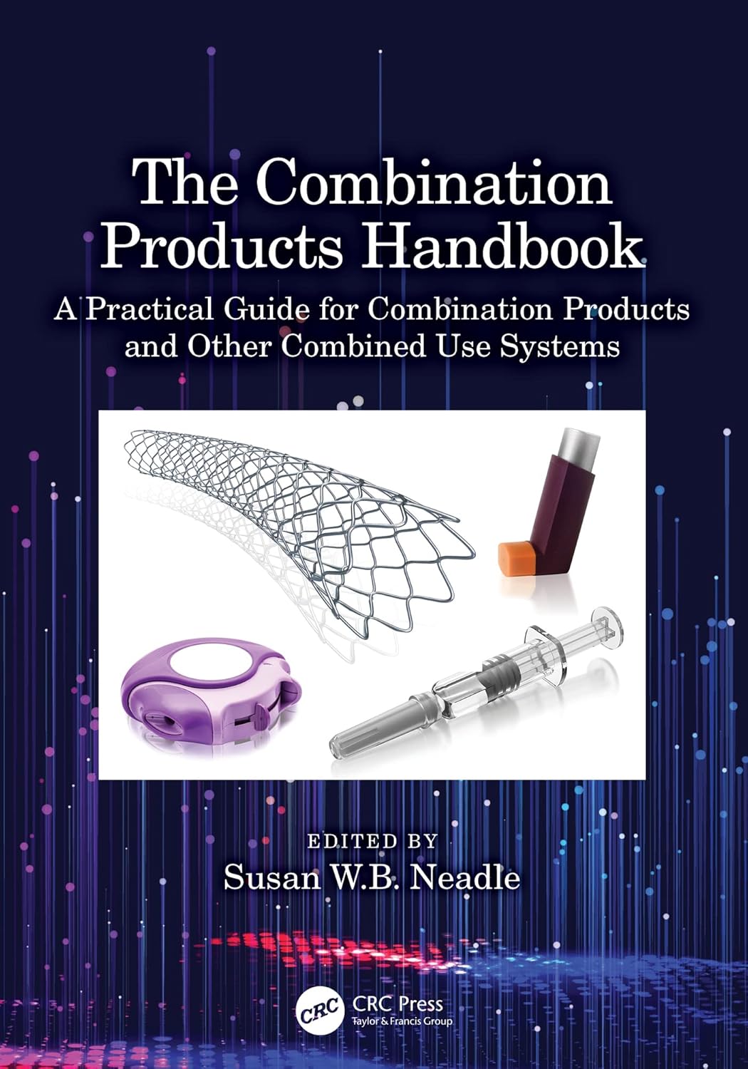 The Combination Products Handbook A Practical Guide for Combination Products and