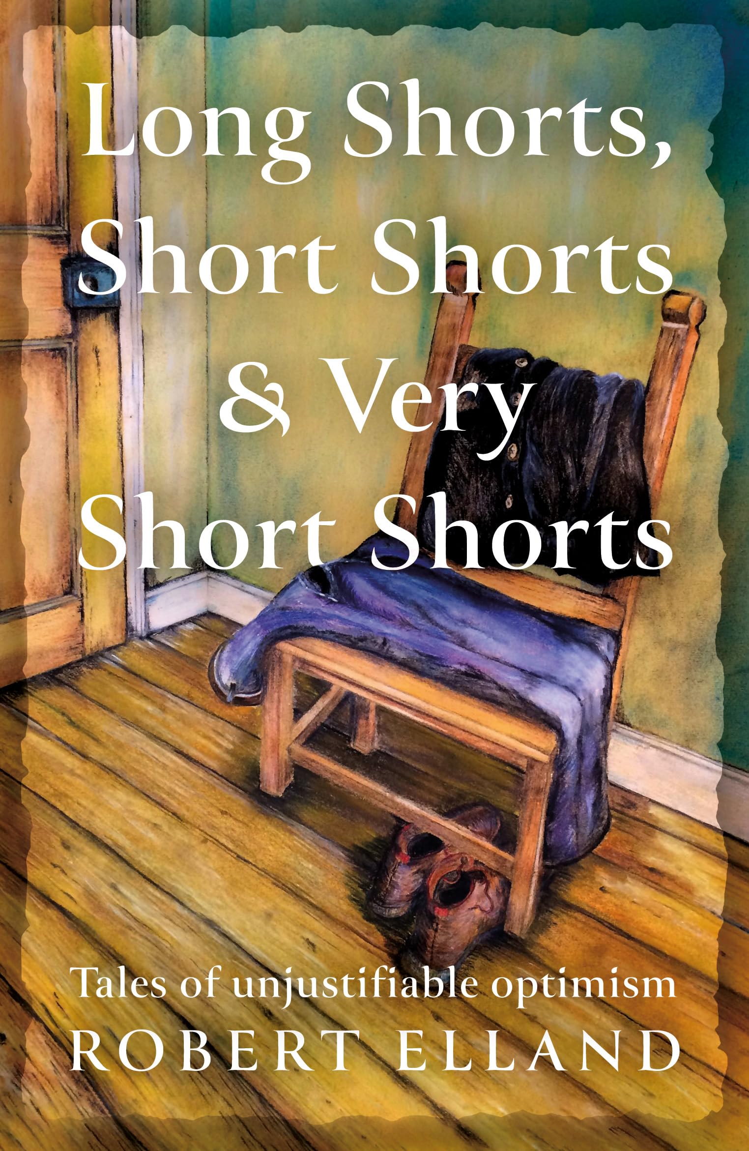 Long Shorts, Short Shorts & Very Short Shorts by Robert Elland (Paperback Book)