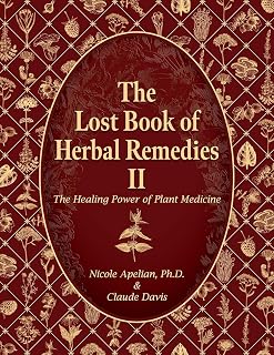 The Lost Book of Herbal Remedies II by Nicole Apelian: 139 New Plants & 207 Powerful Home Remedies