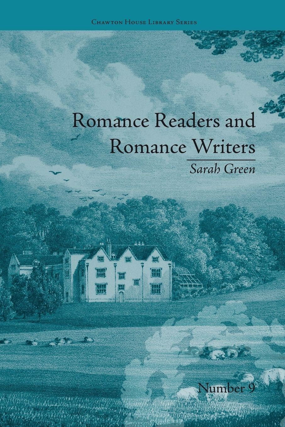 Romance Readers and Romance Writers: by Sarah Green (Chawton House Library: Women's Novels)